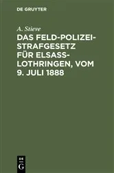 Book cover of Das Feldpolizeistrafgesetz für Elsaß-Lothringen, vom 9. Juli 1888 by A. Stieve