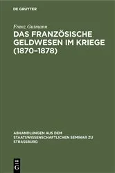 Book cover of Das französische Geldwesen im Kriege (1870–1878) by Franz Gutmann
