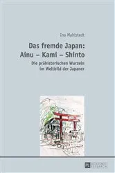 Book cover of Das fremde Japan: Ainu – Kami – Shinto by Ina Mahlstedt