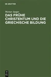 Book cover of Das frühe Christentum und die griechische Bildung by Werner Jaeger