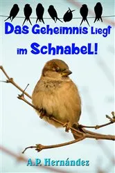 Book cover of Das Geheimnis liegt im Schnabel! by A.P. Hernández