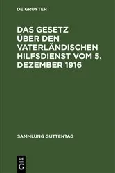 Book cover of Das Gesetz über den vaterländischen Hilfsdienst vom 5. Dezember 1916 (3rd ed.) by Unknown