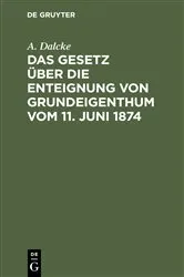 Book cover of Das Gesetz über die Enteignung von Grundeigenthum vom 11. Juni 1874 by Unknown