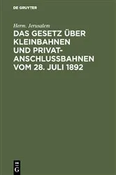 Book cover of Das Gesetz über Kleinbahnen und Privatanschlußbahnen vom 28. Juli 1892 by Herm. Jerusalem