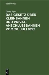 Book cover of Das Gesetz über Kleinbahnen und Privatanschlussbahnen vom 28. Juli 1892 (2nd ed.) by Unknown