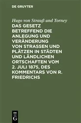 Book cover of Das Gesetz betreffend die Anlegung und Veränderung von Straßen und Plätzen in Städten und ländlichen Ortschaften vom 2. Juli 1875, des Kommentars von R. Friedrichs (5th ed.) by Unknown