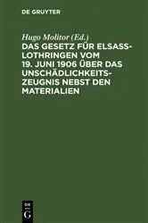 Book cover of Das Gesetz für Elsaß-Lothringen vom 19. Juni 1906 über das Unschädlichkeitszeugnis nebst den Materialien by Unknown