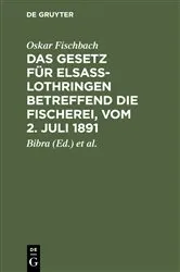 Book cover of Das Gesetz für Elsass-Lothringen betreffend die Fischerei, vom 2. Juli 1891 (2nd ed.) by Oskar Fischbach