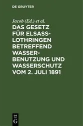 Book cover of Das Gesetz für Elsass-Lothringen betreffend Wasserbenutzung und Wasserschutz vom 2. Juli 1891 by Jacob