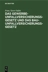 Book cover of Das Gewerbe-Unfallversicherungsgesetz und das Bau-Unfallversicherungsgesetz by Franz Xaver Oefele