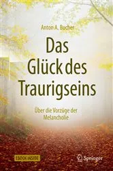 Book cover of Das Glück des Traurigseins by Anton A. Bucher