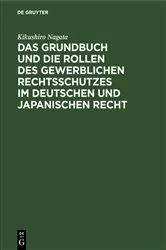 Book cover of Das Grundbuch und die Rollen des gewerblichen Rechtsschutzes im deutschen und japanischen Recht by Kikushiro Nagata