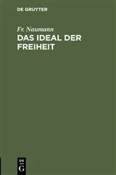 Book cover of Das Ideal der Freiheit by Fr. Naumann