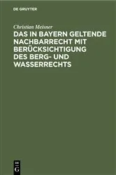 Book cover of Das in Bayern geltende Nachbarrecht mit Berücksichtigung des Berg- und Wasserrechts (2nd ed.) by Unknown