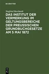 Book cover of Das Institut der Vermerkung im Geltungsbereiche der preußischen Grundbuchgesetze am 5 Mai 1872 by Unknown
