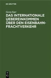 Book cover of Das internationale Uebereinkommen über den Eisenbahn-Frachtverkehr (2nd ed.) by Georg Eger