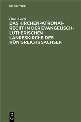 Book cover of Das Kirchenpatronatrecht in der evangelisch-lutherischen Landeskirche des Königreichs Sachsen by Otto Albert