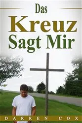 Book cover of Das Kreuz Sagt Mir by Darren Cox