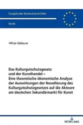 Book cover of Das Kulturgutschutzgesetz und der Kunsthandel – Eine theoretische oekonomische Analyse der Auswirkungen der Novellierung des Kulturgutschutzgesetzes auf die Akteure am deutschen Sekundaermarkt fuer Kunst by Niklas Gebauer