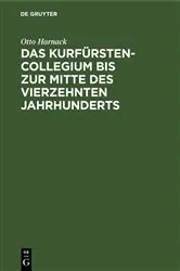 Book cover of Das Kurfürstencollegium bis zur Mitte des vierzehnten Jahrhunderts by Otto Harnack