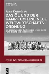 Book cover of Das Öl und der Kampf um eine Neue Weltwirtschaftsordnung by Jonas Kreienbaum