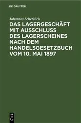 Book cover of Das Lagergeschäft mit Ausschluss des Lagerscheines nach dem Handelsgesetzbuch vom 10. Mai 1897 by Johannes Schetelich