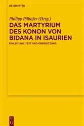 Book cover of Das Martyrium des Konon von Bidana in Isaurien by Philipp Pilhofer