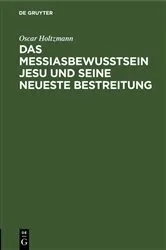 Book cover of Das Messiasbewußtsein Jesu und seine neueste Bestreitung by Oscar Holtzmann