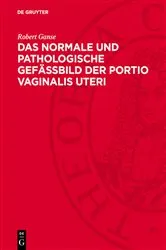 Book cover of Das normale und pathologische Gefässbild der Portio vaginalis uteri by Robert Ganse
