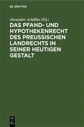 Book cover of Das Pfand- und Hypothekenrecht des Preußischen Landrechts in seiner heutigen Gestalt (2nd ed.) by Alexander Achillles
