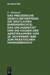 Book cover of Das Preußische Gesetz betreffend die ärztlichen Ehrengerichte, das Umlagerecht und Die Kassen der Aerztekammer vom 25. November 1899 zum praktischen Handgebrauch by Unknown
