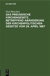 Book cover of Das Preußische Kirchengesetz betreffend Abänderung der kirchenpolitischen Gesetze vom 29. April 1887 by Unknown