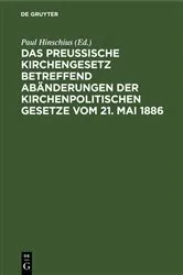 Book cover of Das preußische Kirchengesetz betreffend Abänderungen der kirchenpolitischen Gesetze vom 21. Mai 1886 by Paul Hinschius