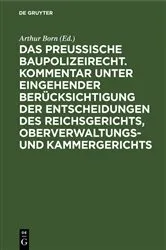 Book cover of Das preussische Baupolizeirecht. Kommentar unter eingehender Berücksichtigung der Entscheidungen des Reichsgerichts, Oberverwaltungs- und Kammergerichts by Arthur Born