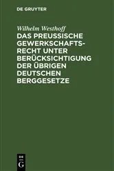 Book cover of Das Preussische Gewerkschaftsrecht unter Berücksichtigung der übrigen deutschen Berggesetze by Unknown