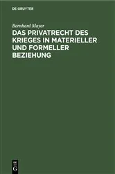 Book cover of Das Privatrecht des Krieges in materieller und formeller Beziehung by Bernhard Mayer