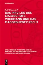 Book cover of Das Privileg des Erzbischofs Wichmann und das Magdeburger Recht by Rolf Lieberwirth