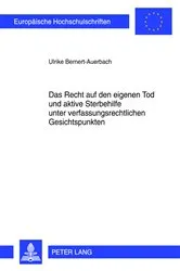 Book cover of Das Recht auf den eigenen Tod und aktive Sterbehilfe unter verfassungsrechtlichen Gesichtspunkten by Ulrike Bernert-Auerbach