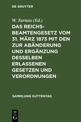 Book cover of Das Reichsbeamtengesetz vom 31. März 1873 mit den zur Abänderung und Ergänzung desselben erlassenen Gesetzen und Verordnungen (2nd ed.) by W. Turnau