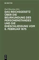 Book cover of Das Reichsgesetz über die Beurkundung des Personenstandes und die Eheschließung vom 6. Februar 1875 (3rd ed.) by Paul Hinschius