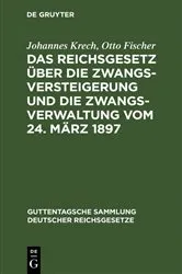 Book cover of Das Reichsgesetz über die Zwangsversteigerung und die Zwangsverwaltung vom 24. März 1897 by Johannes Krech