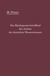 Book cover of Das Reichsgesetz betreffend den Ausbau der deutschen Wasserstraßen und die Erhebung von Schiffahrtsabgaben vom 24. Dezember 1911 by Max Peters