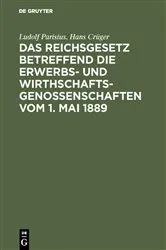 Book cover of Das Reichsgesetz betreffend die Erwerbs- und Wirthschaftsgenossenschaften vom 1. Mai 1889 (2nd ed.) by Ludolf Parisius