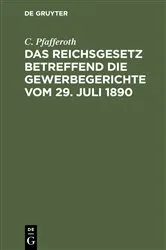 Book cover of Das Reichsgesetz betreffend die Gewerbegerichte vom 29. Juli 1890 by C. Pfafferoth