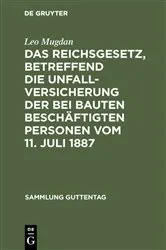 Book cover of Das Reichsgesetz, betreffend die Unfallversicherung der bei Bauten beschäftigten Personen vom 11. Juli 1887 by Leo Mugdan