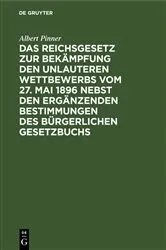 Book cover of Das Reichsgesetz zur Bekämpfung den unlauteren Wettbewerbs vom 27. Mai 1896 nebst den ergänzenden Bestimmungen des Bürgerlichen Gesetzbuchs by Unknown