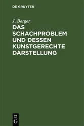 Book cover of Das Schachproblem und dessen Kunstgerechte Darstellung by J. Berger