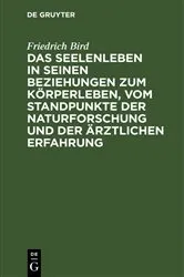 Book cover of Das Seelenleben in seinen Beziehungen zum Körperleben, vom Standpunkte der Naturforschung und der ärztlichen Erfahrung by Friedrich Bird