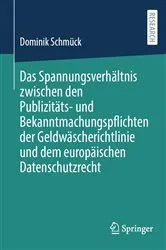 Book cover of Das Spannungsverhältnis zwischen den Publizitäts- und Bekanntmachungspflichten der Geldwäscherichtlinie und dem europäischen Datenschutzrecht by Dominik Schmück
