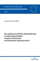 Book cover of Das sparkassenrechtliche Regionalprinzip im Spannungsverhaeltnis zwischen Unionsrecht und hessischem Sparkassenrecht by Vanessa Zellner